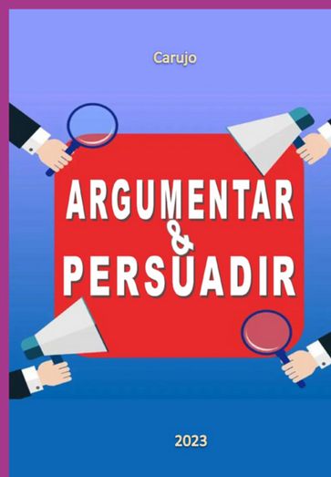 Argumentar Persuadir - Carlos Araujo Carujo