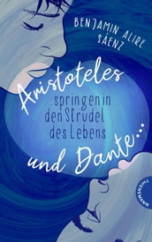 Ari und Dante 2: Aristoteles und Dante springen in den Strudel des Lebens