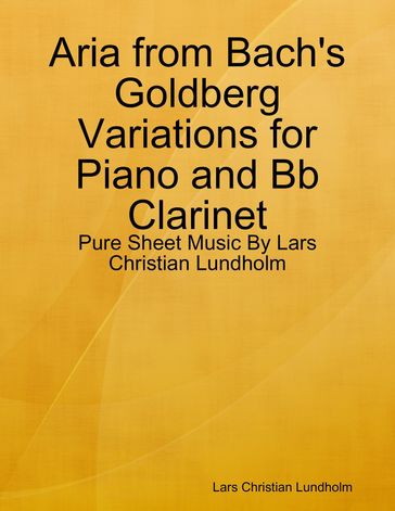 Aria from Bach's Goldberg Variations for Piano and Bb Clarinet - Pure Sheet Music By Lars Christian Lundholm - Lars Christian Lundholm