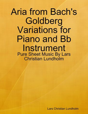 Aria from Bach's Goldberg Variations for Piano and Bb Instrument - Pure Sheet Music By Lars Christian Lundholm - Lars Christian Lundholm