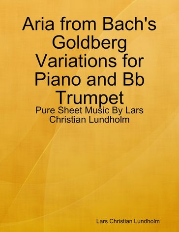 Aria from Bach's Goldberg Variations for Piano and Bb Trumpet - Pure Sheet Music By Lars Christian Lundholm - Lars Christian Lundholm