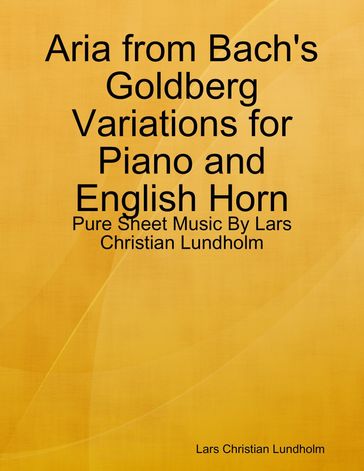 Aria from Bach's Goldberg Variations for Piano and English Horn - Pure Sheet Music By Lars Christian Lundholm - Lars Christian Lundholm