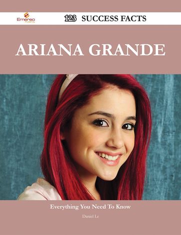 Ariana Grande 123 Success Facts - Everything you need to know about Ariana Grande - Daniel Le
