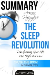 Arianna Huffington s The Sleep Revolution: Transforming Your Life, One Night at a Time Summary