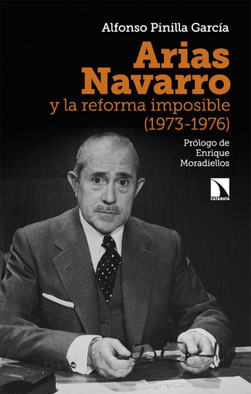 Arias Navarro y la reforma imposible (1973-1976) - Alfonso Pinilla García