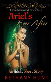 Ariel s Ever After: An Adult Little Mermaid Short Story