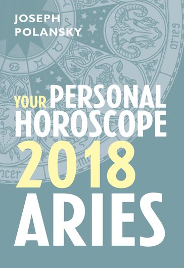 Aries 2018: Your Personal Horoscope - Joseph Polansky