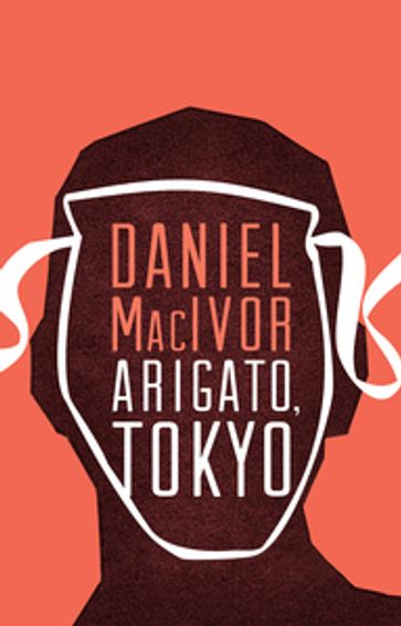 Arigato, Tokyo - Daniel MacIvor