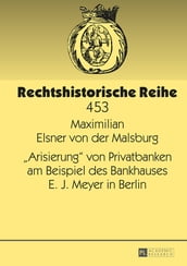 «Arisierung» von Privatbanken am Beispiel des Bankhauses E. J. Meyer in Berlin