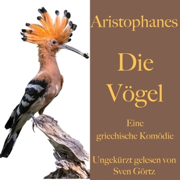Aristophanes: Die Vögel - Aristophanes - SVEN GÖRTZ