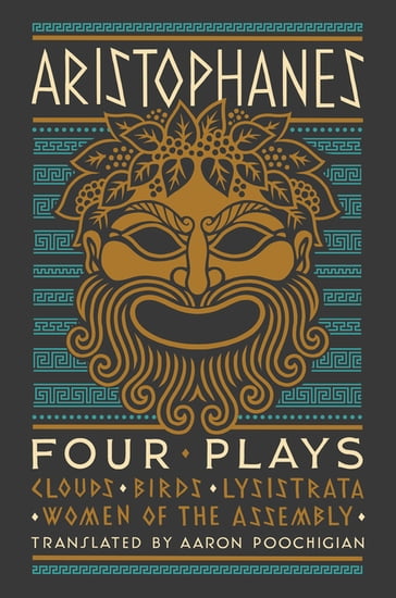 Aristophanes: Four Plays: Clouds, Birds, Lysistrata, Women of the Assembly - Aristophanes