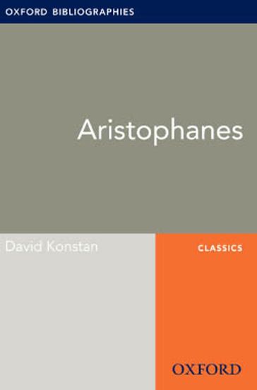 Aristophanes: Oxford Bibliographies Online Research Guide - David Konstan