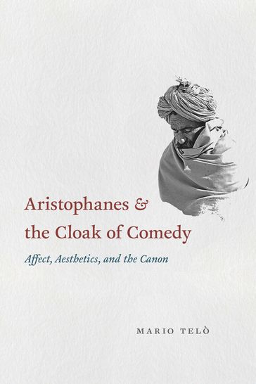 Aristophanes and the Cloak of Comedy - Mario Telò