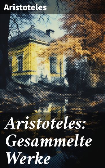 Aristoteles: Gesammelte Werke - Aristoteles