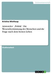 Aristoteles   Politik . Die Wesensbestimmung des Menschen und die Frage nach dem besten Leben