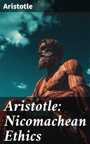 Aristotle: Nicomachean Ethics - Aristotle