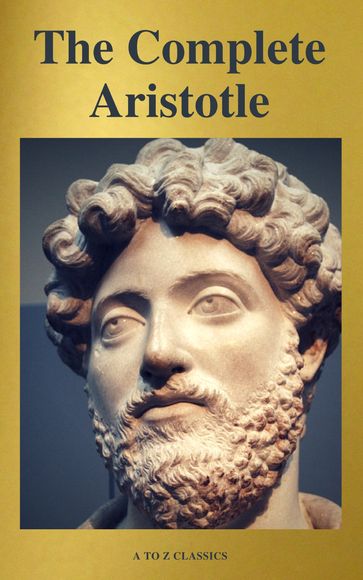 Aristotle: The Complete Works - A to z Classics - Aristotle