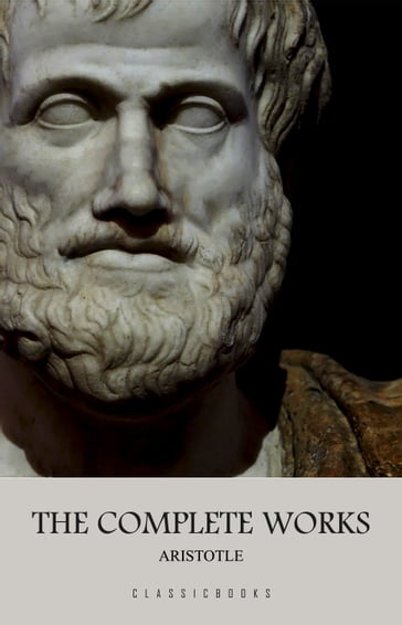 Aristotle: The Complete Works - Aristotle