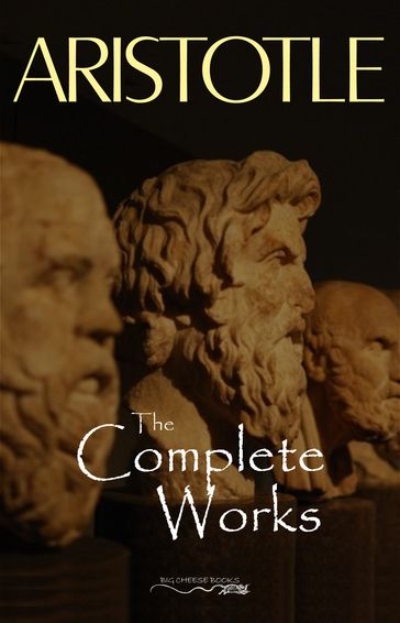 Aristotle: The Complete Works - Aristotle