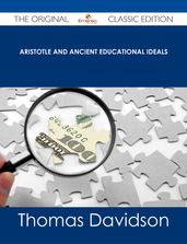 Aristotle and Ancient Educational Ideals - The Original Classic Edition