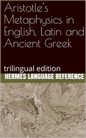 Aristotle s Metaphysics in English, Latin and Ancient Greek: Trilingual Edition