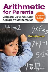 Arithmetic For Parents: A Book For Grown-ups About Children s Mathematics (Revised Edition)