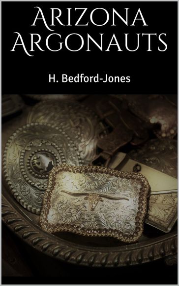 Arizona Argonauts - H. Bedford-Jones