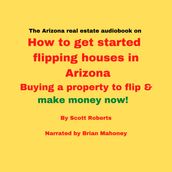 Arizona real estate audiobook on How to get started flipping houses in Arizona, The
