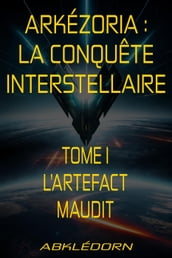 Arkézoria : La conquête interstellaire - Tome I - L artefact maudit