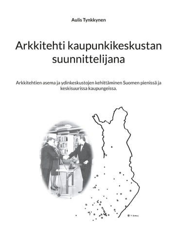 Arkkitehti kaupunkikeskustan suunnittelijana - Aulis Tynkkynen