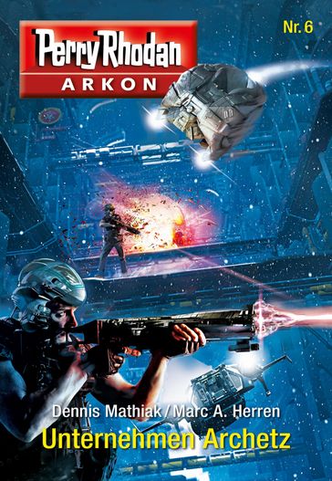Arkon 6: Unternehmen Archetz - Dennis Mathiak - Marc A. Herren