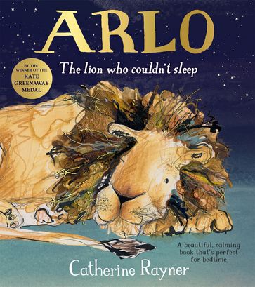 Arlo The Lion Who Couldn't Sleep - Catherine Rayner