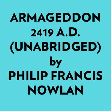 Armageddon 2419 A.d. (Unabridged) - Philip Francis Nowlan