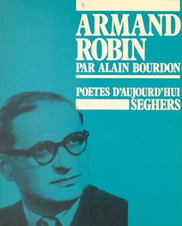 Armand Robin - Alain Bourdon - Bernard Delvaille