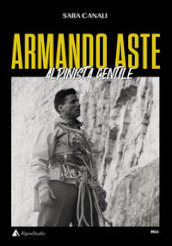 Armando Aste. Alpinista gentile