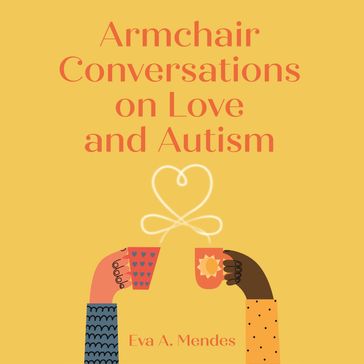 Armchair Conversations on Love and Autism - Eva A. Mendes