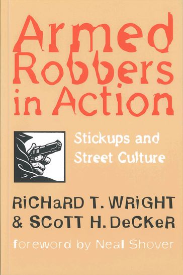 Armed Robbers In Action - Neal Shover - Richard T. Wright - Scott H. Decker