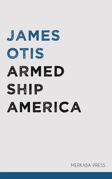 Armed Ship America - James Otis