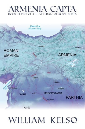 Armenia Capta (Book 7 of The Veteran of Rome Series) - William Kelso