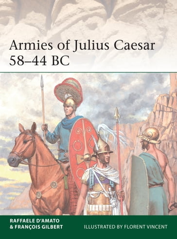 Armies of Julius Caesar 5844 BC - Dr Raffaele DAmato - Francois Gilbert