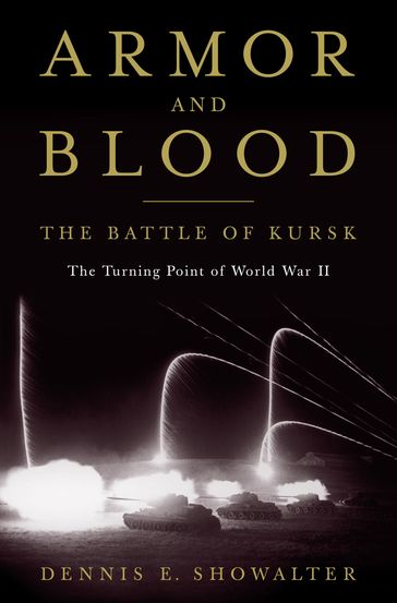 Armor and Blood: The Battle of Kursk - Dennis E. Showalter