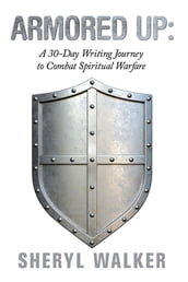 Armored Up: a 30-Day Writing Journey to Combat Spiritual Warfare