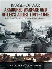 Armoured Warfare and Hitler s Allies, 19411945