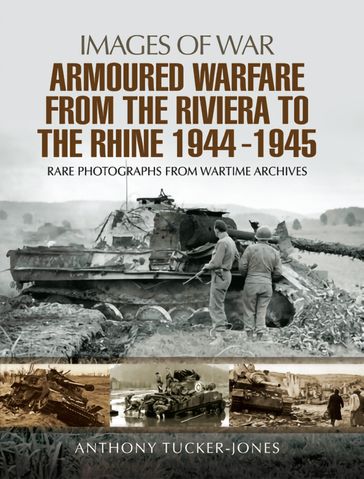 Armoured Warfare from the Riviera to the Rhine, 19441945 - Anthony Tucker-Jones