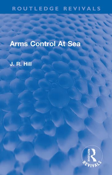 Arms Control At Sea - J Richard Hill