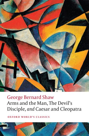Arms and the Man, The Devil's Disciple, and Caesar and Cleopatra - George Bernard Shaw