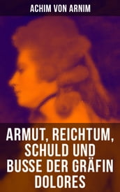 Armut, Reichtum, Schuld und Buße der Gräfin Dolores