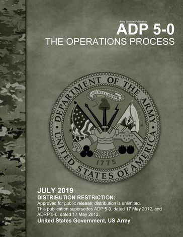 Army Doctrine Publication ADP 5-0 The Operations Process July 2019 - United States Government - US Army