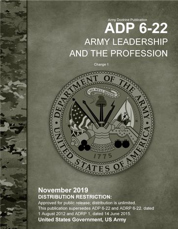 Army Doctrine Publication ADP 6-22 Army Leadership and the Profession Change 1 November 2019 - United States Government - US Army