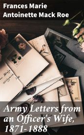 Army Letters from an Officer s Wife, 1871-1888